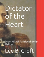 Dictator of the Heart: Count Mikhail Tarielovich Loris-Melikov B089CXCCSZ Book Cover