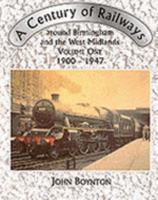 Century of Railways Around Birmingham and the West Midlands: 1900-47 v. 1 0952224844 Book Cover