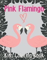 Pink Flamingo Kids Coloring Book: A Cute Flamingo to Color For Relaxation Best Gift for Kids Toddler B08GFPM9B4 Book Cover