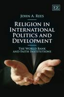 Religion in International Politics and Development: The World Bank and Faith Institutions 1849803080 Book Cover