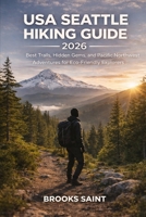 USA SEATTLE HIKING GUIDE 2026: BEST TRAILS, HIDDEN GEMS, AND PACIFIC NORTHWEST ADVENTURES FOR ECO-FRIENDLY EXPLORERS (ROAM THE EARTH) B0GFDPRKQG Book Cover