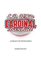 E.D. White Cardinal Baseball: A Legacy of Excellence B0G49871ZW Book Cover
