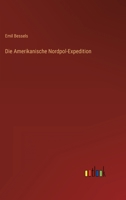 Die Amerikanische Nordpol-Expedition 1017394733 Book Cover