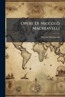 Opere Di Niccolò Machiavelli (Italian Edition) 1023894920 Book Cover