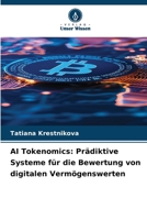 AI Tokenomics: Prädiktive Systeme für die Bewertung von digitalen Vermögenswerten (German Edition) 6209602371 Book Cover