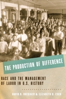 The Production of Difference: Race and the Management of Labor in U.S. History 0199739757 Book Cover