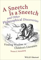 A Sneetch Is a Sneetch and Other Philosophical Discoveries: Finding Wisdom in Children's Literature 0470656832 Book Cover