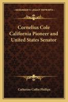 Cornelius Cole California Pioneer and United States Senator 1162806664 Book Cover