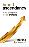 Brand Ascendancy: 10-step by step guide to iconic branding B0FKG2N8HX Book Cover