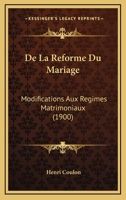 De La Reforme Du Mariage: Modifications Aux Regimes Matrimoniaux (1900) 1167440501 Book Cover