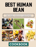 best Human Bean: Exploring The World Of Meals With Your Favorite Beans Cooking Guide B0BL9ZLY87 Book Cover