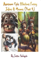 Awesome Epic Hilarious Funny Jokes & Memes (Part 4): This is very humorous, amusing entertaining & witty. Full of priceless funny one-liners & jokes guaranteed to give you side-splitting belly laughs B0FTVLXG4T Book Cover