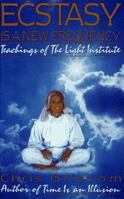 Ecstasy Is a New Frequency: Teachings of the Light Institute 0939680416 Book Cover