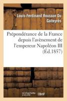Pra(c)Ponda(c)Rance de La France Depuis L'Ava]nement de L'Empereur Napola(c)on III 2012462650 Book Cover