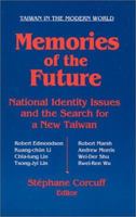 Memories of the Future: National Identity Issues and the Search for a New Taiwan (Taiwan in the Modern World) 0765607921 Book Cover