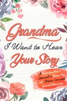 Grandma, I Want to Hear Your Story: A Grandma's Journal To Share Her Life, Stories, Love And Special Memories 1922453757 Book Cover