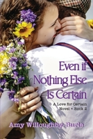 Even if Nothing Else Is Certain (Love for Certain) 1611794307 Book Cover