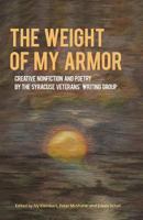 The Weight of My Armor: Creative Nonfiction and Poetry by the Syracuse Veterans' Writing Group (Working and Writing for Change) 1602359482 Book Cover