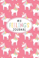 My Feelings Journal: Feelings Journal for Kids - Help Your Child Express Their Emotions Through Writing, Drawing, and Sharing - Reduce Anxiety, Anger and Stress - Colorful Pink Unicorn Cover Design 170847322X Book Cover