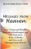 Messages from Heaven: How Visions and Wonder Rescued a Handicapped Boy who went on to Write 14 Books and Give us all “Messages from Heaven” 069206740X Book Cover