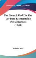 Der Mensch Und Die Ehe Vor Dem Richterstuhle Der Sittlichkeit (1848) 1144572452 Book Cover