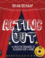 Acting Out: 20 Skits for Teenagers to Illustrate God's Word (Book & CD-ROM) 0764442317 Book Cover