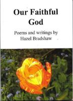 Our Faithful God: Poems and writings by Hazel Bradshaw 1908113618 Book Cover