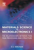 Materials Science in Microelectronics I: The Relationships Between Thin Film Processing and Structure 008044640X Book Cover