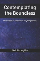 Contemplating the Boundless: More Essays on God, Nature and Being Human B0H9591BL7 Book Cover