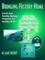 Bringing History Home: Local and Family History Projects for Grades K-6 0205281699 Book Cover