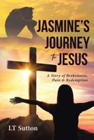 Jasmine's Journey to Jesus: A Story of Brokenness, Pain and Redemption 1644162296 Book Cover