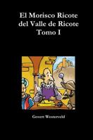 El Morisco Ricote del Valle de Ricote. Tomo I 132609629X Book Cover