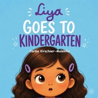 Liya Goes to Kindergarten: Children's Book to Ease School Anxiety, Build Confidence, and Learn Social Skills – The best Story for Kids Ages 3–6 About ... or Kindergarten, Routines, and Big Feelings B0H4KNWQNB Book Cover