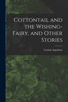 Cottontail and the Wishing-fairy, and Other Stories 1013495659 Book Cover