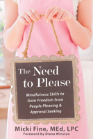 The Need to Please: Mindfulness Skills to Gain Freedom from People Pleasing and Approval Seeking 1608826082 Book Cover