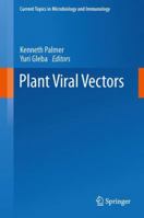 Current Topics in Microbiology and Immunology, Volume 375: Plant Viral Vectors 3642408281 Book Cover