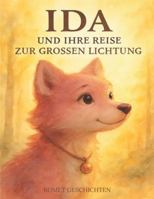 Ida und ihre Reise zur großen Lichtung: Ein Kinderbuch über Mut, Fehler, Gefühle und das Wachsen B0FV3MDPS4 Book Cover