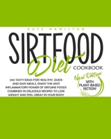 Sirtfood Diet Cookbook: 200 Tasty Ideas For Healthy, Quick And Easy Meals. Enjoy The Anti Inflammatory Power Of Sirtuine Foods Combined In Delicious Recipes To Lose Weight And Feel Great In Your Body B08DC63WV9 Book Cover