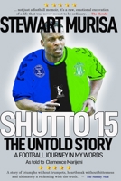 SHUTTO15: The Untold Story: A Football Journey In My Own Words B0F9B9K2L9 Book Cover
