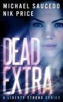 Dead Extra (A Liberty Strong Series) (Volume 1) 0990540103 Book Cover
