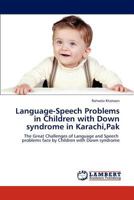 Language-Speech Problems in Children with Down syndrome in Karachi,Pak: The Great Challenges of Language and Speech problems face by Children with Down syndrome 3846500763 Book Cover