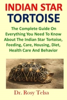 Indian Star Tortoise: The Complete Guide On Everything You Need To Know About the Indian star tortoise, Feeding, Care, Housing, Diet, Health Care And Behavior 1660470226 Book Cover