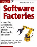 Software Factories: Assembling Applications with Patterns, Models, Frameworks, and Tools 0471202843 Book Cover