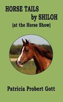 Horse Tails by Shiloh: At the Horse Show 0615755461 Book Cover