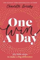 One Win a Day: 365 Little Steps to Make a Big Difference 0857505734 Book Cover