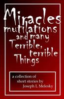 Miracles, Mutilations and Many Terrible, Terrible Things: Tales From the Middle Of Nowhere Volume One 197562906X Book Cover