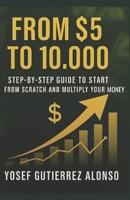 From $5 to 10,000: Step-by-step guide to start from scratch and multiply your money B0FGXY6QN4 Book Cover