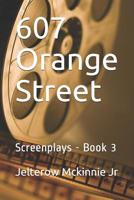 607 Orange Street: Screenplays - Book 3 1520934149 Book Cover