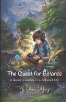 The Quest for Balance: A Gamer's Journey to a Balanced Life B0CTVFJTFF Book Cover