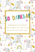 So Dankbar - Dankbarkeitstagebuch für Kinder mit positiven Zitaten für jeden Tag! (Einhorn Hintergrund): Dankbarkeits- und Achtsamkeitstagebuch mit Au B08QBQJYDZ Book Cover